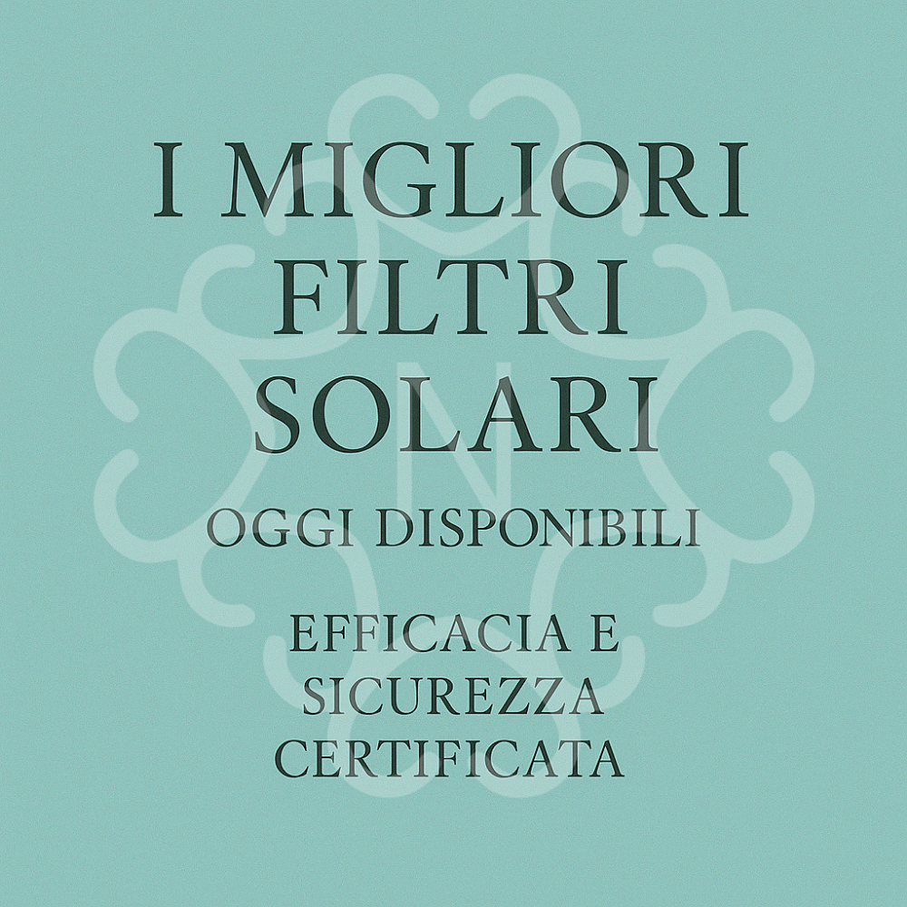 I migliori filtri solari oggi disponibili: efficacia e sicurezza certificata